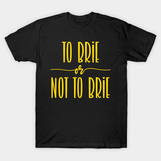 Brie pun T-Shirt by Shirts That Bangs